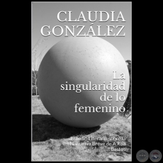 LA SINGULARIDAD DE LO FEMENINO - Autora: CLAUDIA MARA GONZLEZ - Ao 2014